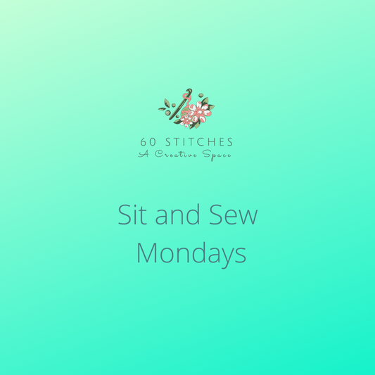 Sit and Sew - Mondays - May + June 2024